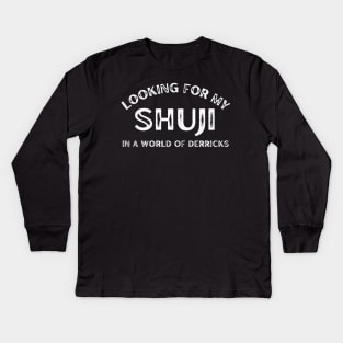 Looking For My Shuji in a World of Derricks Kids Long Sleeve T-Shirt